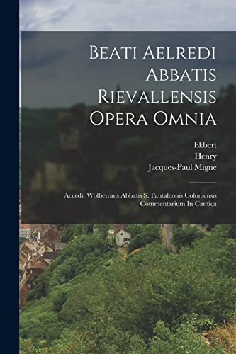 Beispielbild fr Beati Aelredi Abbatis Rievallensis Opera Omnia: Accedit Wolberonis Abbatis S. Pantaleonis Coloniensis Commentarium In Cantica zum Verkauf von Chiron Media