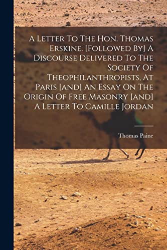 Imagen de archivo de A Letter To The Hon. Thomas Erskine. [followed By] A Discourse Delivered To The Society Of Theophilanthropists, At Paris [and] An Essay On The Origin Of Free Masonry [and] A Letter To Camille Jordan a la venta por THE SAINT BOOKSTORE