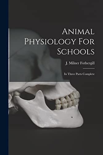 Imagen de archivo de Animal Physiology For Schools: In Three Parts Complete a la venta por THE SAINT BOOKSTORE