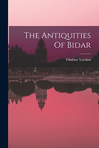 Stock image for The Antiquities Of Bidar for sale by PBShop.store US