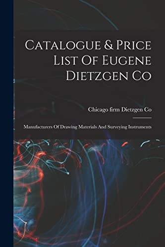 Stock image for Catalogue & Price List Of Eugene Dietzgen Co: Manufacturers Of Drawing Materials And Surveying Instruments for sale by Chiron Media