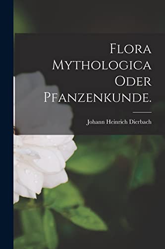 Stock image for Flora Mythologica oder Pfanzenkunde. for sale by THE SAINT BOOKSTORE