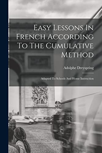 Beispielbild fr Easy Lessons In French According To The Cumulative Method: Adapted To Schools And Home Instruction zum Verkauf von THE SAINT BOOKSTORE