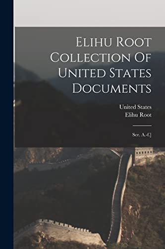 Stock image for Elihu Root Collection Of United States Documents: Ser. A.-f.] for sale by THE SAINT BOOKSTORE