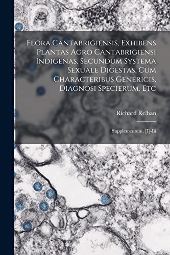 Imagen de archivo de Flora Cantabrigiensis, Exhibens Plantas Agro Cantabrigiensi Indigenas, Secundum Systema Sexuale Digestas, Cum Characteribus Genericis, Diagnosi Specierum, Etc: Supplementum. [i]-iii a la venta por THE SAINT BOOKSTORE