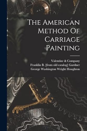Imagen de archivo de The American Method Of Carriage Painting a la venta por THE SAINT BOOKSTORE