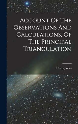 Stock image for Account Of The Observations And Calculations, Of The Principal Triangulation for sale by PBShop.store US