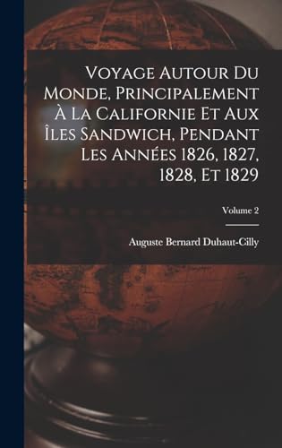 Stock image for Voyage autour du monde, principalement a la Californie et aux iles Sandwich, pendant les annees 1826, 1827, 1828, et 1829; Volume 2 for sale by THE SAINT BOOKSTORE