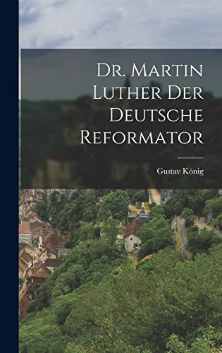 Stock image for Dr. Martin Luther der deutsche Reformator for sale by THE SAINT BOOKSTORE