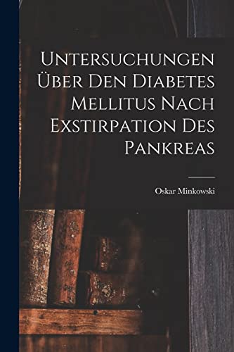 Imagen de archivo de Untersuchungen ?ber Den Diabetes Mellitus Nach Exstirpation Des Pankreas a la venta por PBShop.store US
