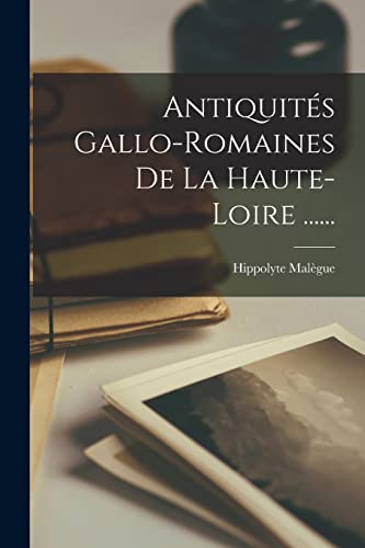 Stock image for Antiquites Gallo-romaines De La Haute-loire . for sale by THE SAINT BOOKSTORE