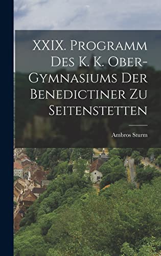 Stock image for XXIX. Programm des k. k. Ober-Gymnasiums der Benedictiner zu Seitenstetten (German Edition) for sale by ALLBOOKS1