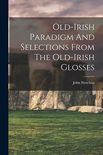 Stock image for Old-irish Paradigm And Selections From The Old-irish Glosses for sale by GreatBookPrices