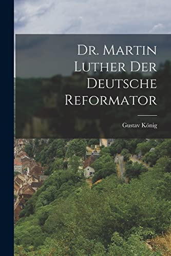 Stock image for Dr. Martin Luther der deutsche Reformator for sale by THE SAINT BOOKSTORE