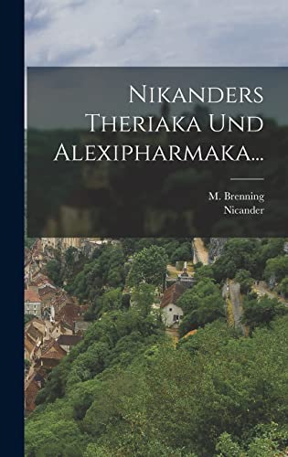 Imagen de archivo de Nikanders Theriaka Und Alexipharmaka. a la venta por THE SAINT BOOKSTORE