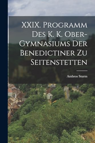 Stock image for XXIX. Programm des k. k. Ober-Gymnasiums der Benedictiner zu Seitenstetten for sale by Chiron Media