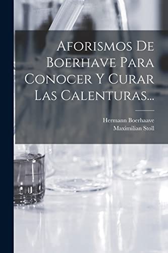 Stock image for Aforismos De Boerhave Para Conocer Y Curar Las Calenturas. for sale by THE SAINT BOOKSTORE