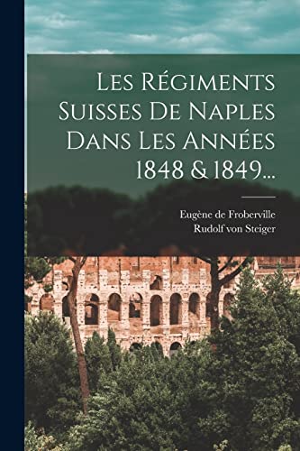 Imagen de archivo de Les Regiments Suisses De Naples Dans Les Annees 1848 & 1849. a la venta por THE SAINT BOOKSTORE