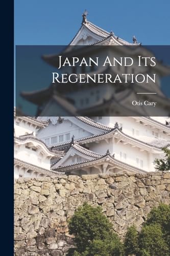 Stock image for Japan And Its Regeneration for sale by THE SAINT BOOKSTORE