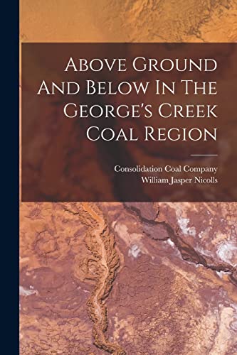 Stock image for Above Ground And Below In The George's Creek Coal Region for sale by GreatBookPrices