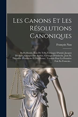 Imagen de archivo de Les Canons Et Les Resolutions Canoniques: De Rabboula, Jean De Tella, Cyriaque D'amid, Jacques D'edesse, Georges Des Arabes, Cyriaque D'antioche, Jean Iii, Theodose D'antioche Et Des Perses: Traduits Pour La Premiere Fois En Francais. a la venta por THE SAINT BOOKSTORE