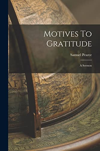 Stock image for Motives To Gratitude: A Sermon for sale by GreatBookPrices