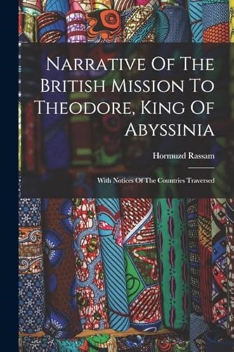 Stock image for Narrative Of The British Mission To Theodore, King Of Abyssinia: With Notices Of The Countries Traversed for sale by THE SAINT BOOKSTORE