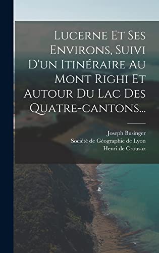 Imagen de archivo de Lucerne Et Ses Environs, Suivi D'un Itineraire Au Mont Righi Et Autour Du Lac Des Quatre-cantons. a la venta por THE SAINT BOOKSTORE