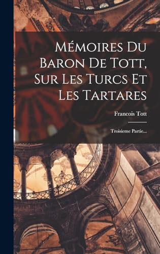 Stock image for M?moires Du Baron De Tott, Sur Les Turcs Et Les Tartares for sale by PBShop.store US