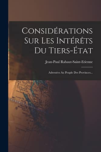 Stock image for Considerations Sur Les Interets Du Tiers-etat: Adressees Au Peuple Des Provinces. for sale by THE SAINT BOOKSTORE