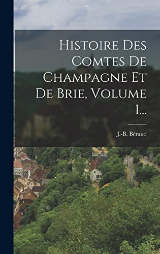 Beispielbild fr Histoire Des Comtes De Champagne Et De Brie, Volume 1. zum Verkauf von THE SAINT BOOKSTORE