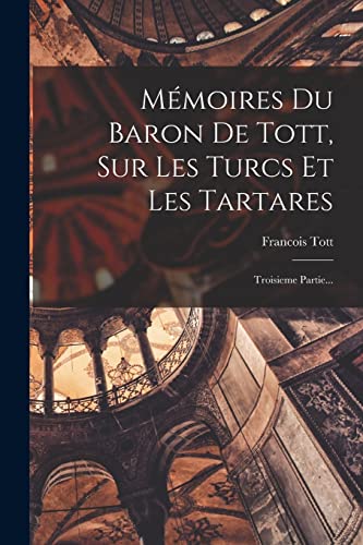 Stock image for M?moires Du Baron De Tott, Sur Les Turcs Et Les Tartares for sale by PBShop.store US