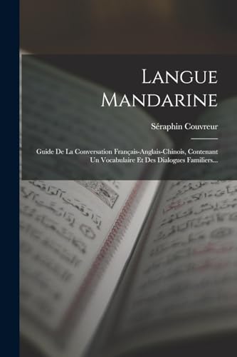 Stock image for Langue Mandarine: Guide De La Conversation Francais-anglais-chinois, Contenant Un Vocabulaire Et Des Dialogues Familiers. for sale by THE SAINT BOOKSTORE