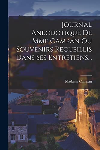 Stock image for Journal Anecdotique De Mme Campan Ou Souvenirs Recueillis Dans Ses Entretiens. for sale by THE SAINT BOOKSTORE