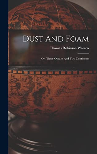 Stock image for Dust And Foam: Or, Three Oceans And Two Continents for sale by THE SAINT BOOKSTORE