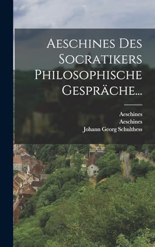 Stock image for Aeschines Des Socratikers Philosophische Gesprche. (German Edition) for sale by ALLBOOKS1