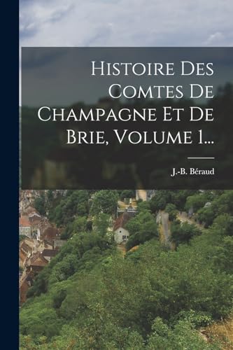 Beispielbild fr Histoire Des Comtes De Champagne Et De Brie, Volume 1. (French Edition) zum Verkauf von ALLBOOKS1