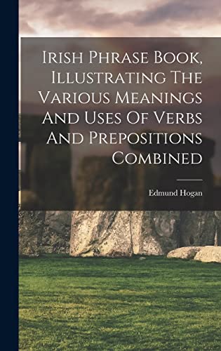 Stock image for Irish Phrase Book, Illustrating The Various Meanings And Uses Of Verbs And Prepositions Combined for sale by PBShop.store US