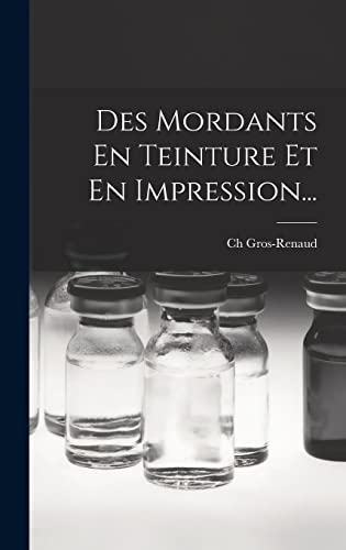 Beispielbild fr Des Mordants En Teinture Et En Impression. zum Verkauf von THE SAINT BOOKSTORE