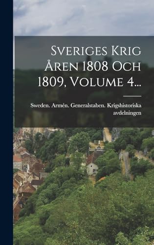 Stock image for Sveriges Krig ?ren 1808 Och 1809, Volume 4. for sale by PBShop.store US