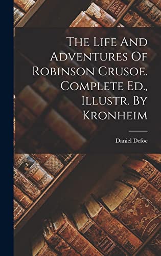 Stock image for The Life And Adventures Of Robinson Crusoe. Complete Ed., Illustr. By Kronheim for sale by THE SAINT BOOKSTORE