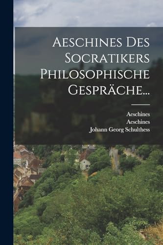 Stock image for Aeschines Des Socratikers Philosophische Gespr?che. for sale by PBShop.store US