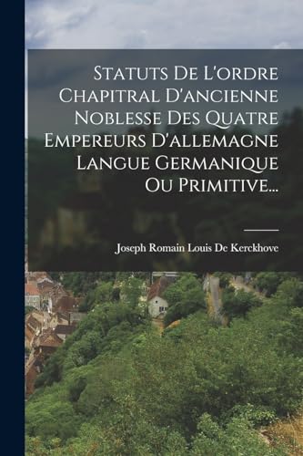 Beispielbild fr Statuts De L'ordre Chapitral D'ancienne Noblesse Des Quatre Empereurs D'allemagne Langue Germanique Ou Primitive. zum Verkauf von PBShop.store US