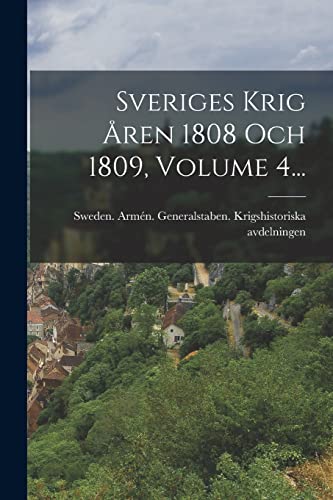 Stock image for Sveriges Krig ?ren 1808 Och 1809, Volume 4. for sale by PBShop.store US