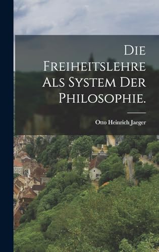 Stock image for Die Freiheitslehre als System der Philosophie. for sale by THE SAINT BOOKSTORE