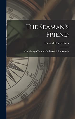 Beispielbild fr The Seaman's Friend: Containing A Treatise On Practical Seamanship zum Verkauf von THE SAINT BOOKSTORE