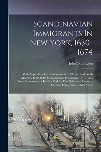 Beispielbild fr Scandinavian Immigrants In New York, 1630-1674: With Appendices On Scandinavians In Mexico And South America, 1532-1640, Scandinavians In Canada, 1619 zum Verkauf von Chiron Media