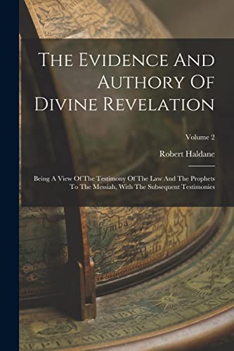 Stock image for The Evidence And Authory Of Divine Revelation: Being A View Of The Testimony Of The Law And The Prophets To The Messiah, With The Subsequent Testimoni for sale by GreatBookPrices