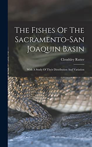 Stock image for The Fishes Of The Sacramento-san Joaquin Basin: With A Study Of Their Distribution And Variation for sale by THE SAINT BOOKSTORE