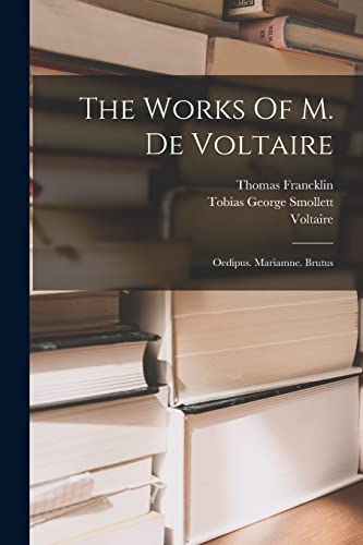 Stock image for The Works Of M. De Voltaire: Oedipus. Mariamne. Brutus for sale by GreatBookPrices